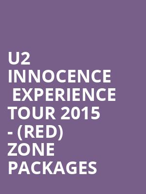 U2 iNNOCENCE + eXPERIENCE Tour 2015 - (RED) Zone Packages at O2 Arena